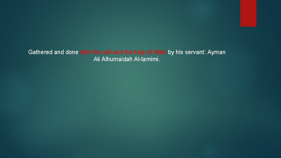 Gathered and done after the will and the help of Allah by his servant:
