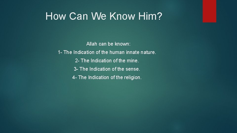 How Can We Know Him? Allah can be known: 1 - The Indication of