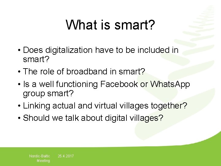 What is smart? • Does digitalization have to be included in smart? • The