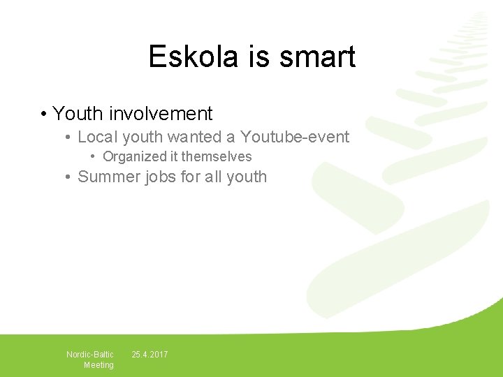 Eskola is smart • Youth involvement • Local youth wanted a Youtube-event • Organized