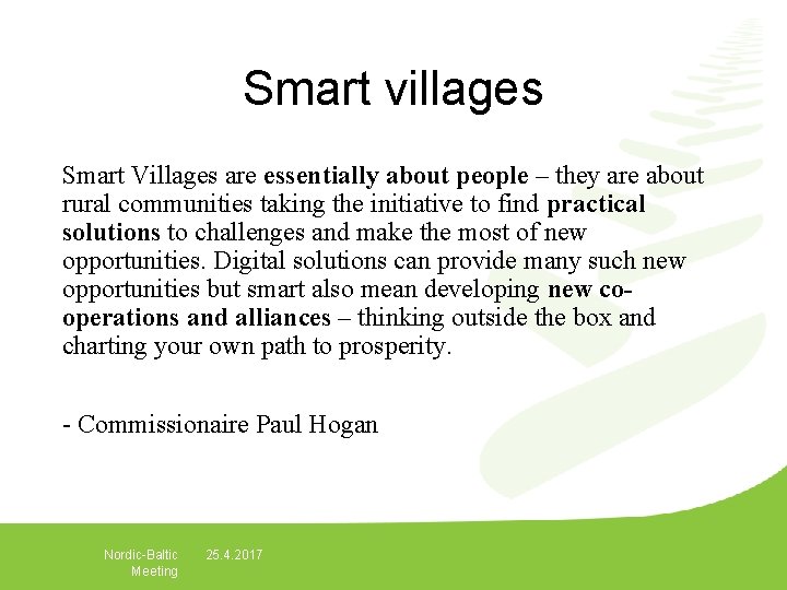 Smart villages Smart Villages are essentially about people – they are about rural communities