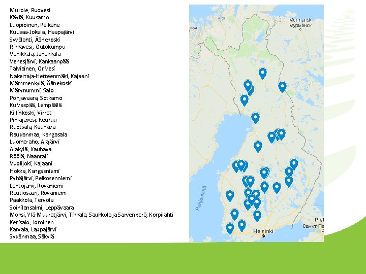 Murole, Ruovesi Käylä, Kuusamo Luopioinen, Pälkäne Kuusaa-Jokela, Haapajärvi Syvälahti, Äänekoski Rikkavesi, Outokumpu Vähikkälä, Janakkala