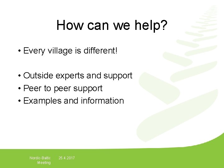 How can we help? • Every village is different! • Outside experts and support