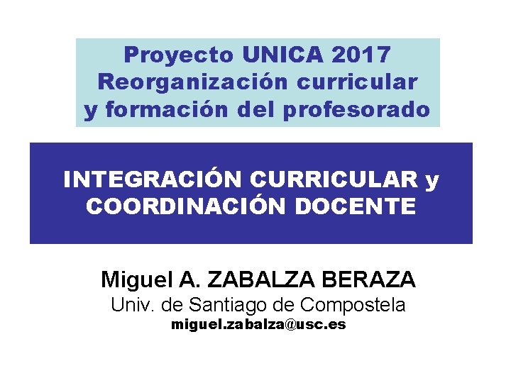 Proyecto UNICA 2017 Reorganización curricular y formación del profesorado INTEGRACIÓN CURRICULAR y COORDINACIÓN DOCENTE