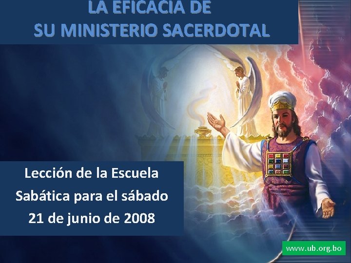 LA EFICACIA DE SU MINISTERIO SACERDOTAL Lección de la Escuela Sabática para el sábado