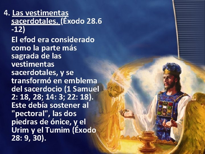 4. Las vestimentas sacerdotales. (Éxodo 28. 6 -12) El efod era considerado como la