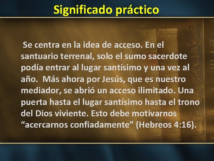 Significado práctico Se centra en la idea de acceso. En el santuario terrenal, solo