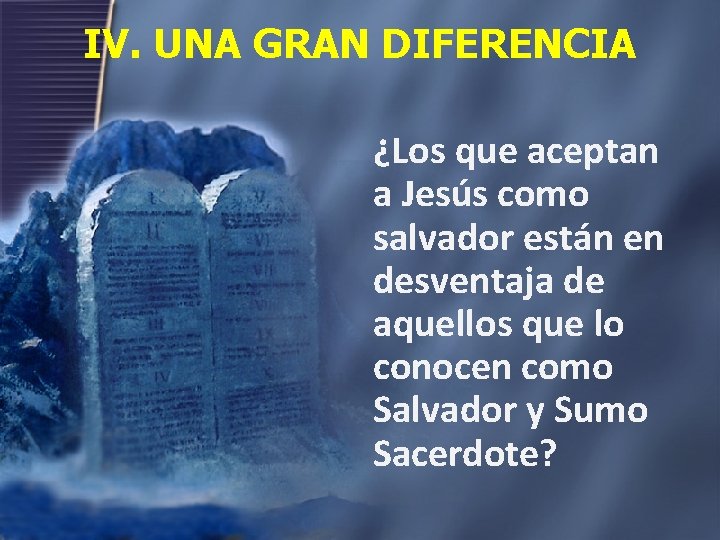 IV. UNA GRAN DIFERENCIA ¿Los que aceptan a Jesús como salvador están en desventaja