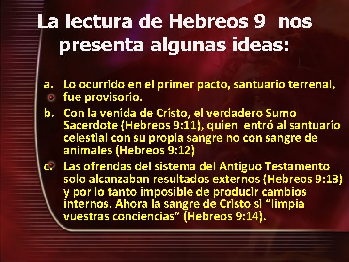 La lectura de Hebreos 9 nos presenta algunas ideas: a. Lo ocurrido en el