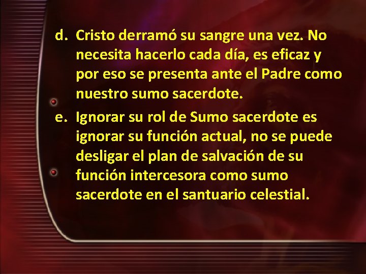 d. Cristo derramó su sangre una vez. No necesita hacerlo cada día, es eficaz