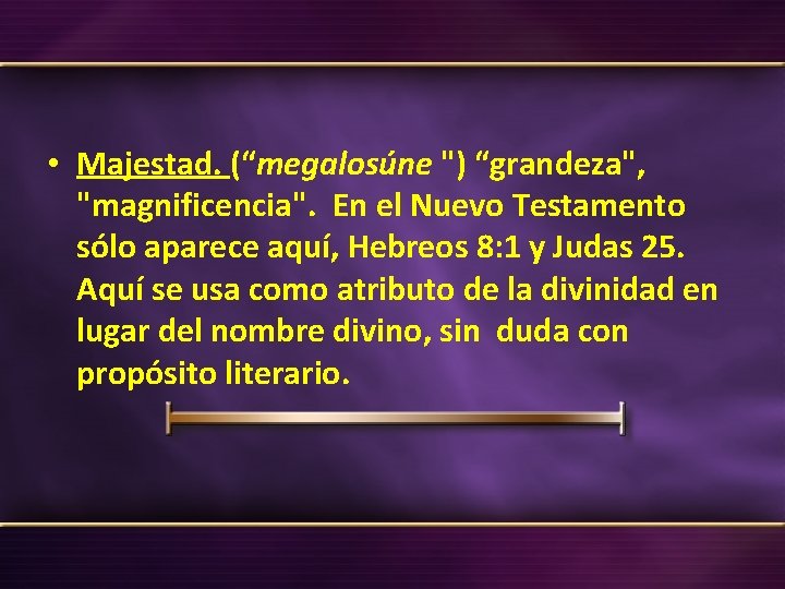  • Majestad. (“megalosúne ") “grandeza", "magnificencia". En el Nuevo Testamento sólo aparece aquí,