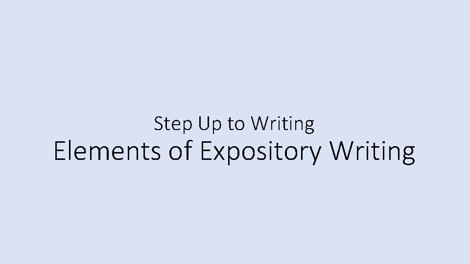 Step Up to Writing Elements of Expository Writing 