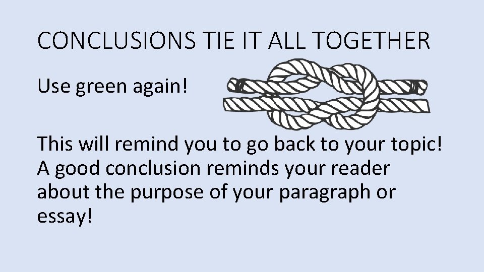 CONCLUSIONS TIE IT ALL TOGETHER Use green again! This will remind you to go