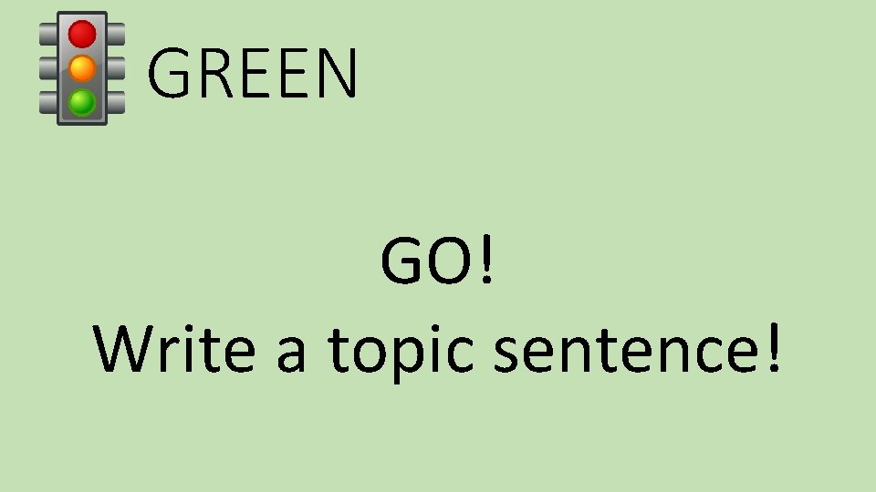 GREEN GO! Write a topic sentence! 