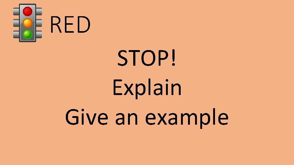 RED STOP! Explain Give an example 