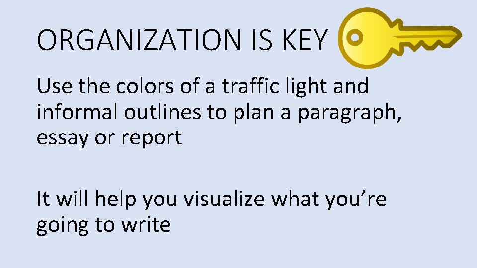 ORGANIZATION IS KEY Use the colors of a traffic light and informal outlines to