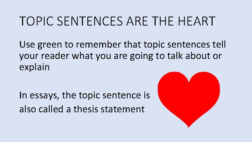 TOPIC SENTENCES ARE THE HEART Use green to remember that topic sentences tell your