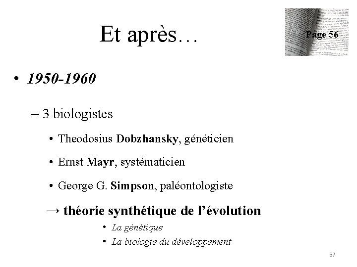 Et après… Page 56 • 1950 -1960 – 3 biologistes • Theodosius Dobzhansky, généticien