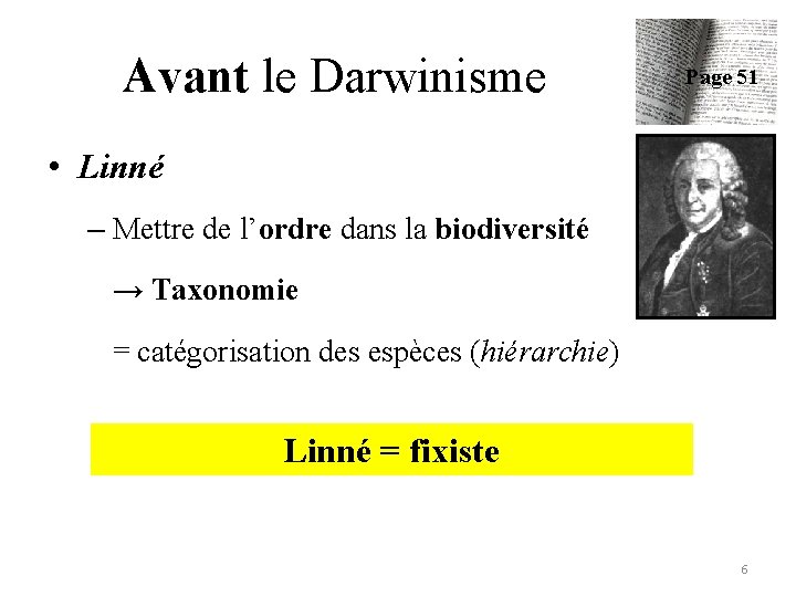 Avant le Darwinisme Page 51 • Linné – Mettre de l’ordre dans la biodiversité