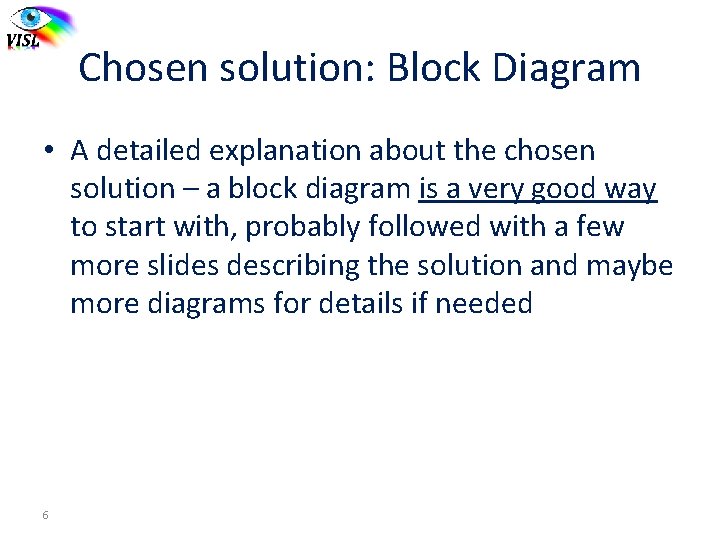 Chosen solution: Block Diagram • A detailed explanation about the chosen solution – a