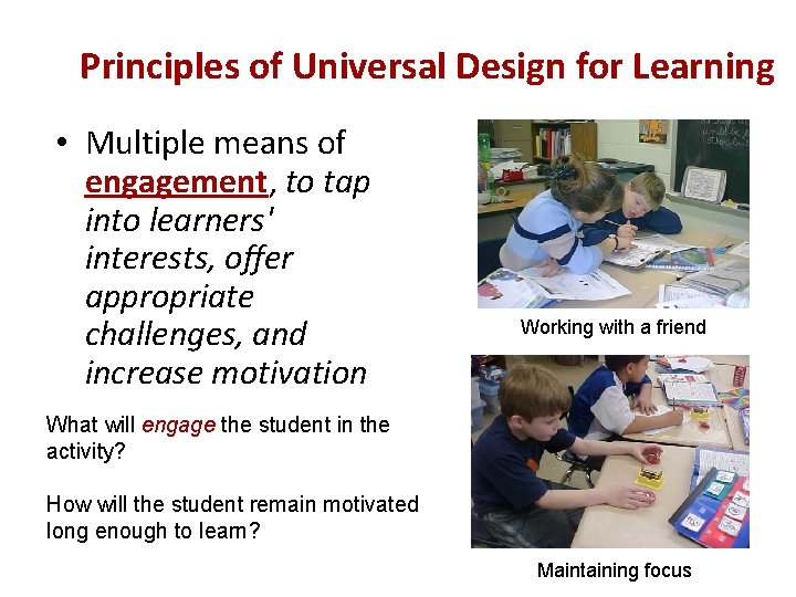 Principles of Universal Design for Learning • Multiple means of engagement, to tap into Principles of Universal Design for Learning • Multiple means of engagement, to tap into