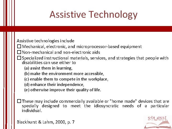Assistive Technology Assistive technologies include � Mechanical, electronic, and microprocessor-based equipment � Non-mechanical and Assistive Technology Assistive technologies include � Mechanical, electronic, and microprocessor-based equipment � Non-mechanical and