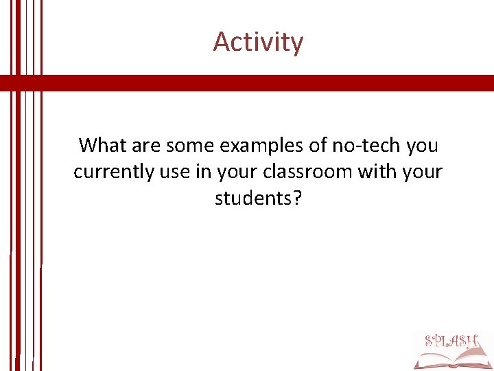 Activity What are some examples of no-tech you currently use in your classroom with Activity What are some examples of no-tech you currently use in your classroom with