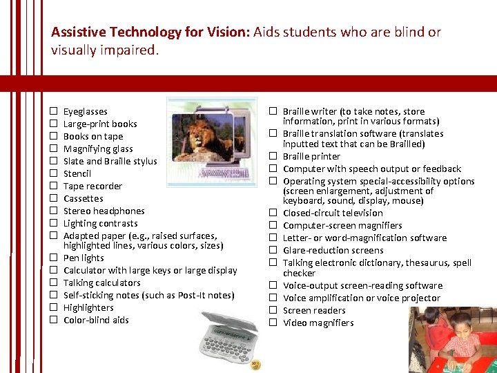 Assistive Technology for Vision: Aids students who are blind or visually impaired. � � Assistive Technology for Vision: Aids students who are blind or visually impaired. � �
