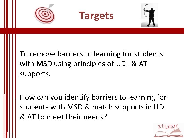 Targets To remove barriers to learning for students with MSD using principles of UDL Targets To remove barriers to learning for students with MSD using principles of UDL
