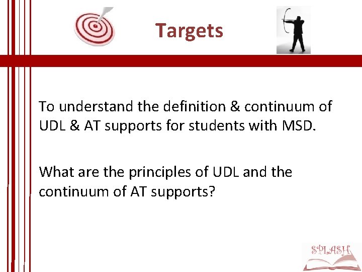 Targets To understand the definition & continuum of UDL & AT supports for students Targets To understand the definition & continuum of UDL & AT supports for students