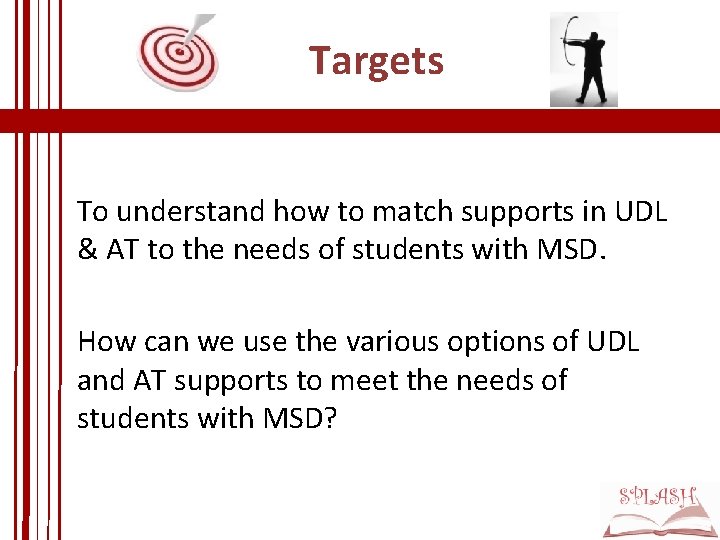 Targets To understand how to match supports in UDL & AT to the needs Targets To understand how to match supports in UDL & AT to the needs