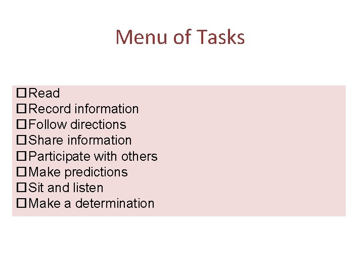 Menu of Tasks Read Record information Follow directions Share information Participate with others Make Menu of Tasks Read Record information Follow directions Share information Participate with others Make
