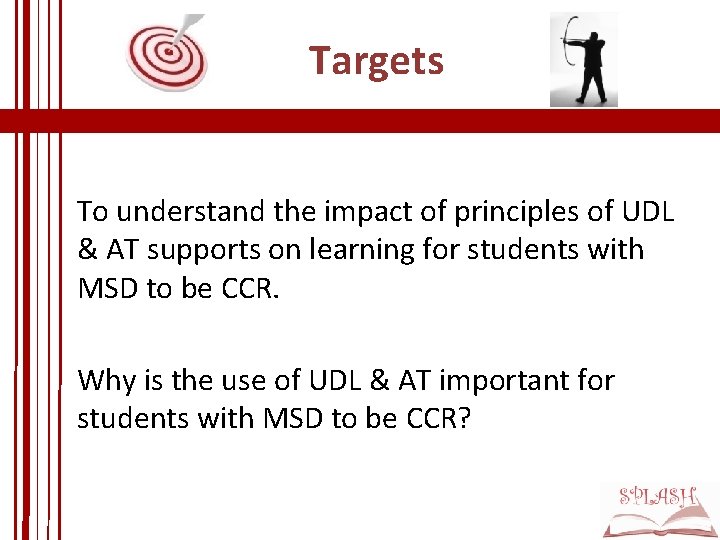 Targets To understand the impact of principles of UDL & AT supports on learning Targets To understand the impact of principles of UDL & AT supports on learning