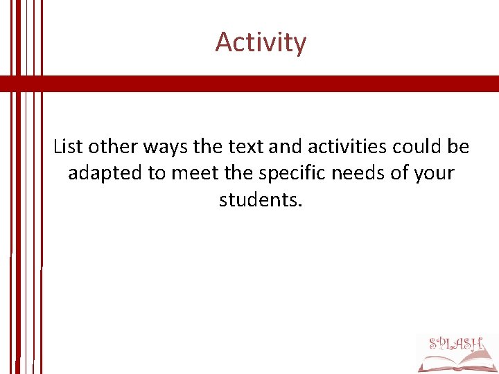 Activity List other ways the text and activities could be adapted to meet the Activity List other ways the text and activities could be adapted to meet the
