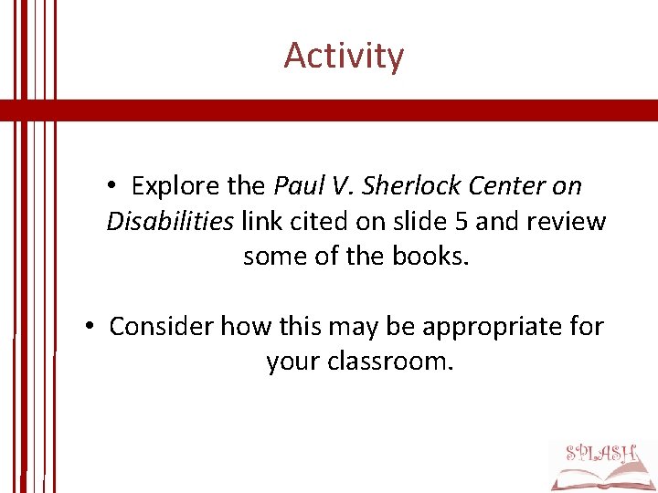 Activity • Explore the Paul V. Sherlock Center on Disabilities link cited on slide Activity • Explore the Paul V. Sherlock Center on Disabilities link cited on slide