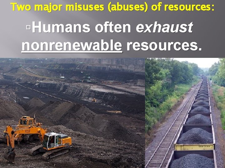 Two major misuses (abuses) of resources: Humans often exhaust nonrenewable resources. 
