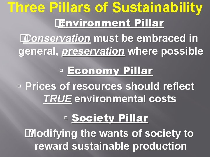 Three Pillars of Sustainability � Environment Pillar � Conservation must be embraced in general,