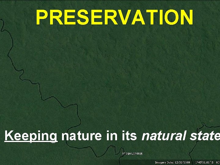 PRESERVATION Keeping nature in its natural state 