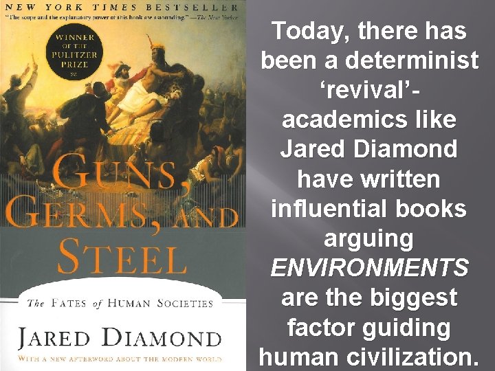 Today, there has been a determinist ‘revival’academics like Jared Diamond have written influential books