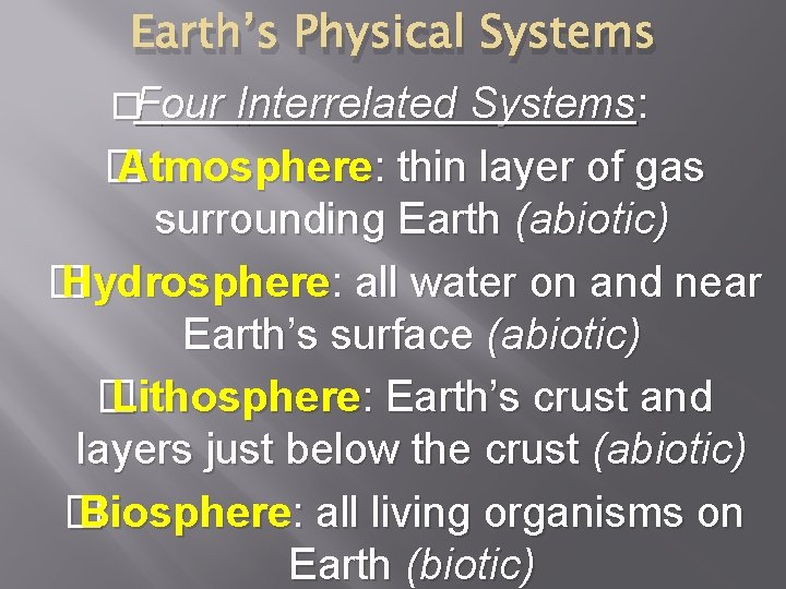 Earth’s Physical Systems �Four Interrelated Systems: � Atmosphere: thin layer of gas surrounding Earth