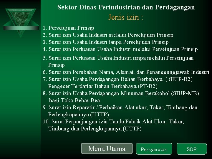 Sektor Dinas Perindustrian dan Perdagangan Jenis izin : 1. Persetujuan Prinsip 2. Surat izin