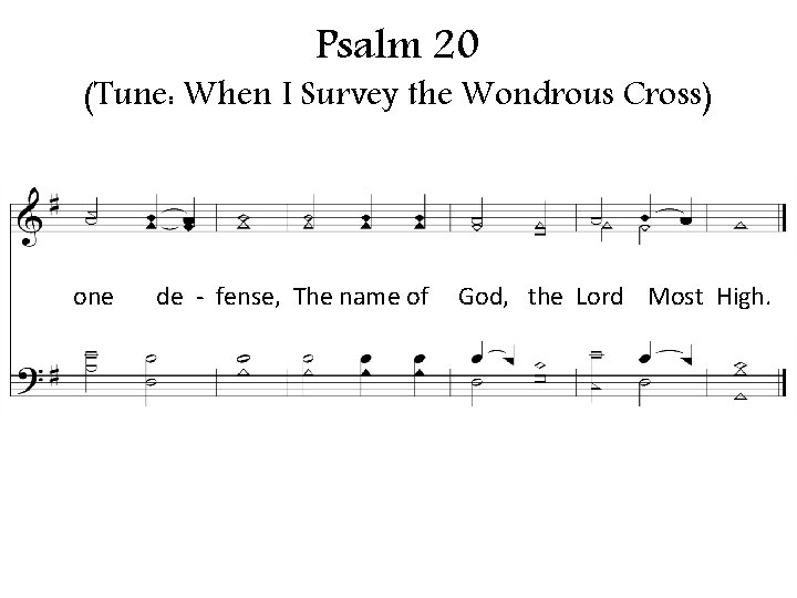 Psalm 20 (Tune: When I Survey the Wondrous Cross) one de - fense, The