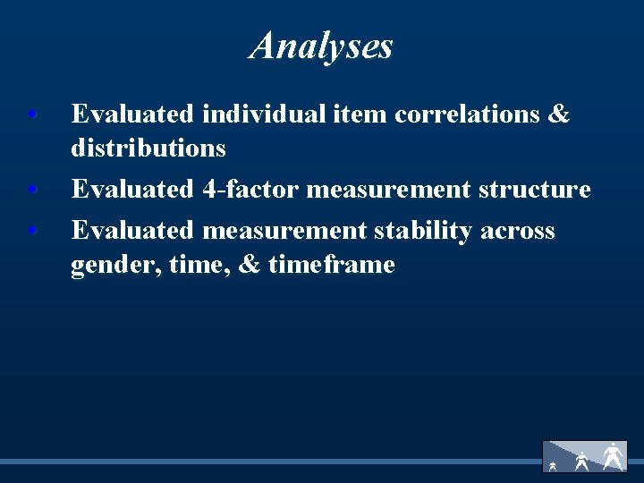 Analyses • • • Evaluated individual item correlations & distributions Evaluated 4 -factor measurement