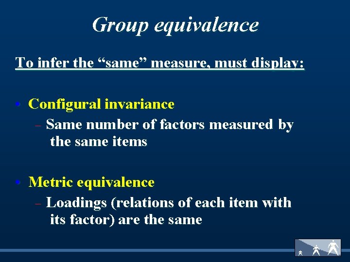 Group equivalence To infer the “same” measure, must display: • Configural invariance - Same