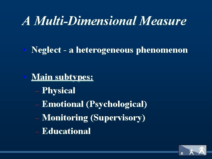 A Multi-Dimensional Measure • Neglect - a heterogeneous phenomenon • Main subtypes: - Physical