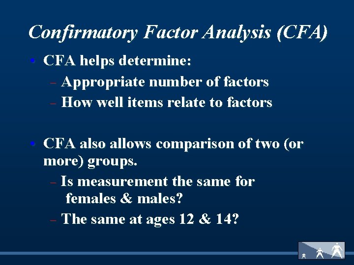 Confirmatory Factor Analysis (CFA) • CFA helps determine: - Appropriate number of factors -