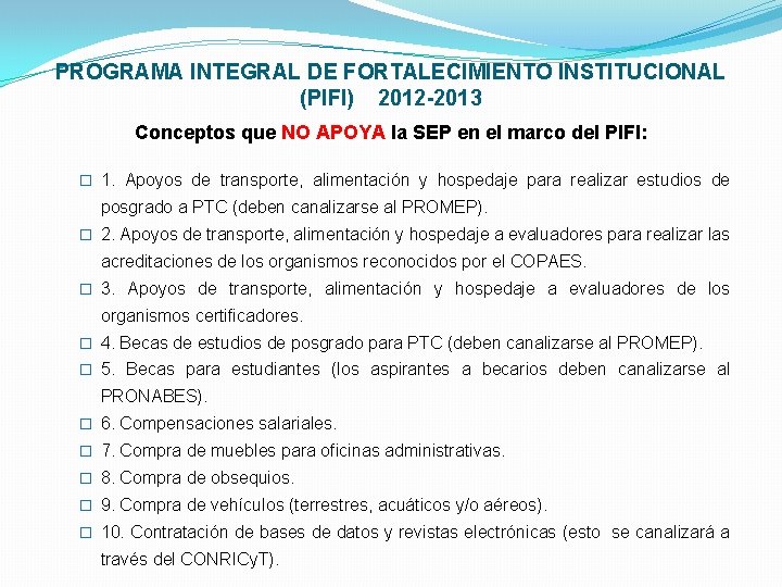 PROGRAMA INTEGRAL DE FORTALECIMIENTO INSTITUCIONAL (PIFI) 2012 -2013 Conceptos que NO APOYA la SEP