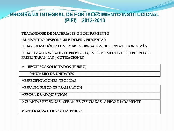 PROGRAMA INTEGRAL DE FORTALECIMIENTO INSTITUCIONAL (PIFI) 2012 -2013 TRATANDOSE DE MATERIALES O EQUIPAMIENTO: •