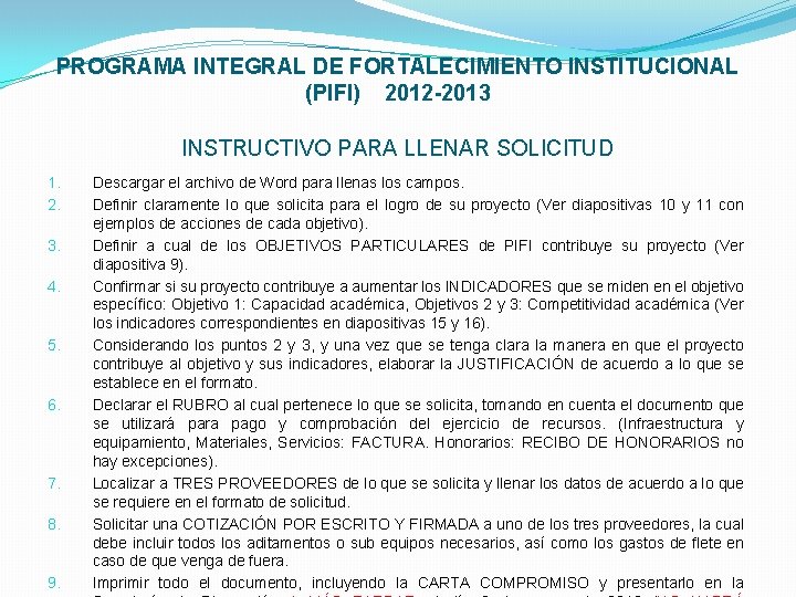 PROGRAMA INTEGRAL DE FORTALECIMIENTO INSTITUCIONAL (PIFI) 2012 -2013 INSTRUCTIVO PARA LLENAR SOLICITUD 1. 2.