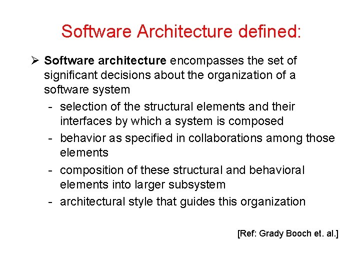 Software Architecture defined: Ø Software architecture encompasses the set of significant decisions about the